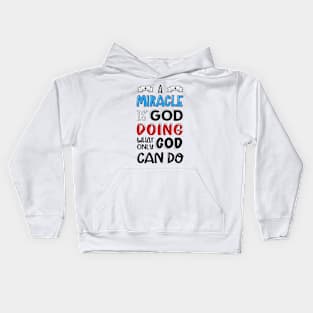 A miracle is God doing what only God can do Kids Hoodie